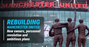 Rebuilding Manchester United: New Owners, Personnel Revolution And Ambitious Plans