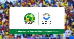 CAF Super Cup Final 2024 to be Held in Riyadh