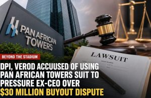 Beyond Stadium: DPI, Verod Accused of Using Pan African Towers Lawsuit to Pressure Former CEO Over $30 Million Buyout Dispute